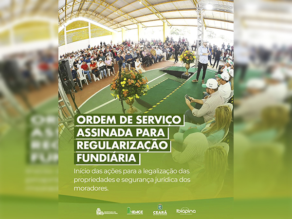 ASSINATURA DA ORDEM DE SERVIÇO PARA A REGULARIZAÇÃO FUNDIÁRIA DA SERRA DA IBIAPABA